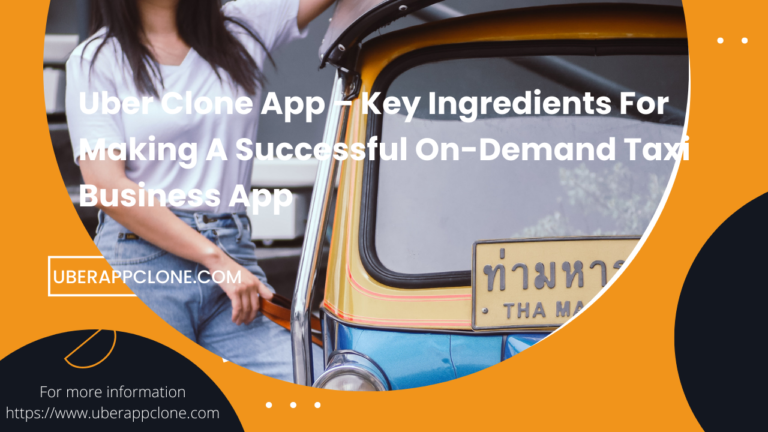 Uber Clone App – Key Ingredients For Making A Successful On-Demand Taxi Business App