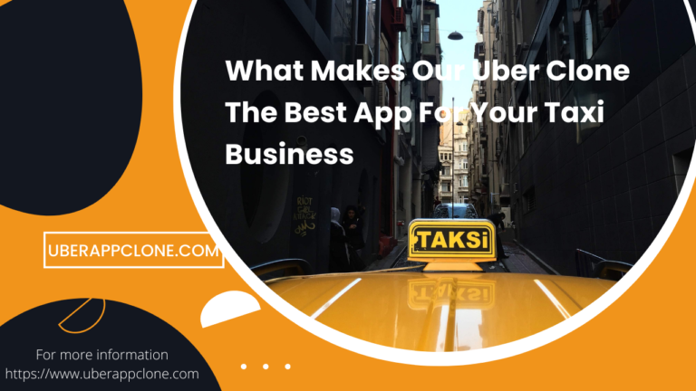What Makes Our Uber Clone The Best App For Your Taxi Business
