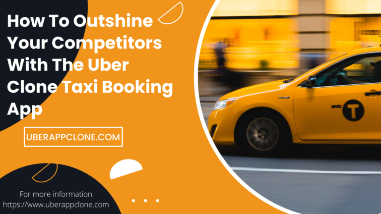 Outshine Your Competitors With The Uber Clone Taxi