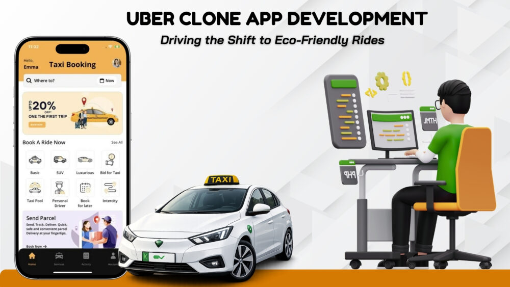 Uber Clone App Development: Driving the Shift to Eco-Friendly Rides
