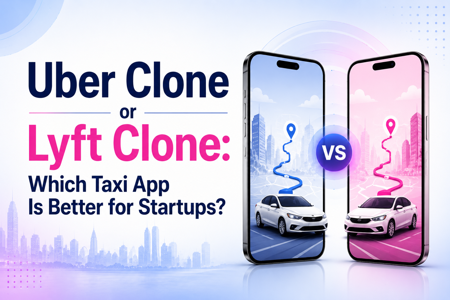 Uber Clone vs Lyft Clone: Which Business Model Wins?